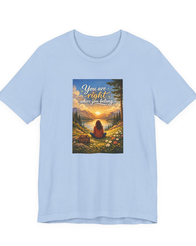 "You Are Right Where You Belong" Unisex Jersey Short Sleeve Tee