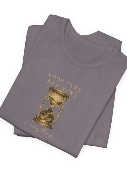 "Good News, Bad News, Everything is Temporary" Unisex Jersey Short Sleeve Tee