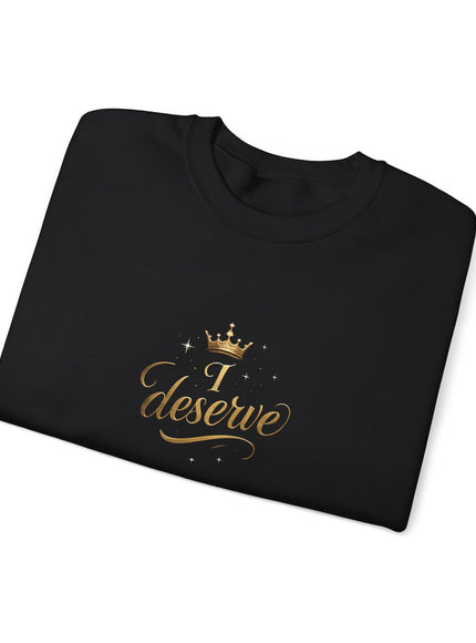 "I Deserve" Unisex Adult Sweatshirt