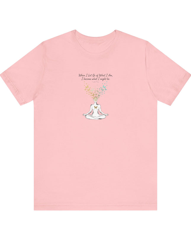 “When I Let Go of What I Am... ~Lao Tzu" Unisex Jersey Short Sleeve Tee