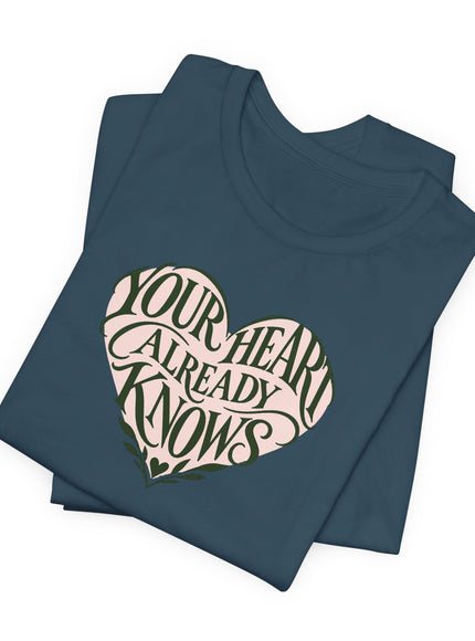 "Your Heart Already Knows" Unisex Jersey Short Sleeve Tee