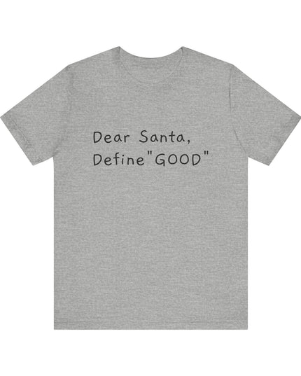 "Dear Santa, Define Good" Unisex Jersey Short Sleeve Tee