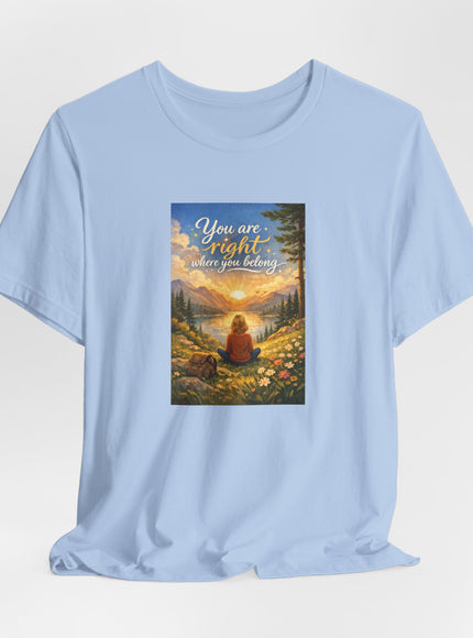 "You Are Right Where You Belong" Unisex Jersey Short Sleeve Tee