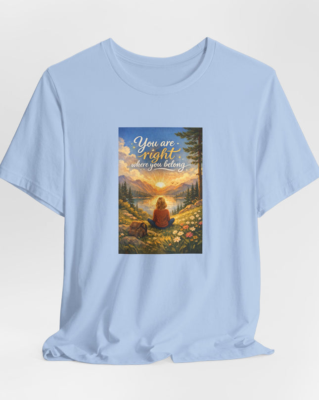 "You Are Right Where You Belong" Unisex Jersey Short Sleeve Tee