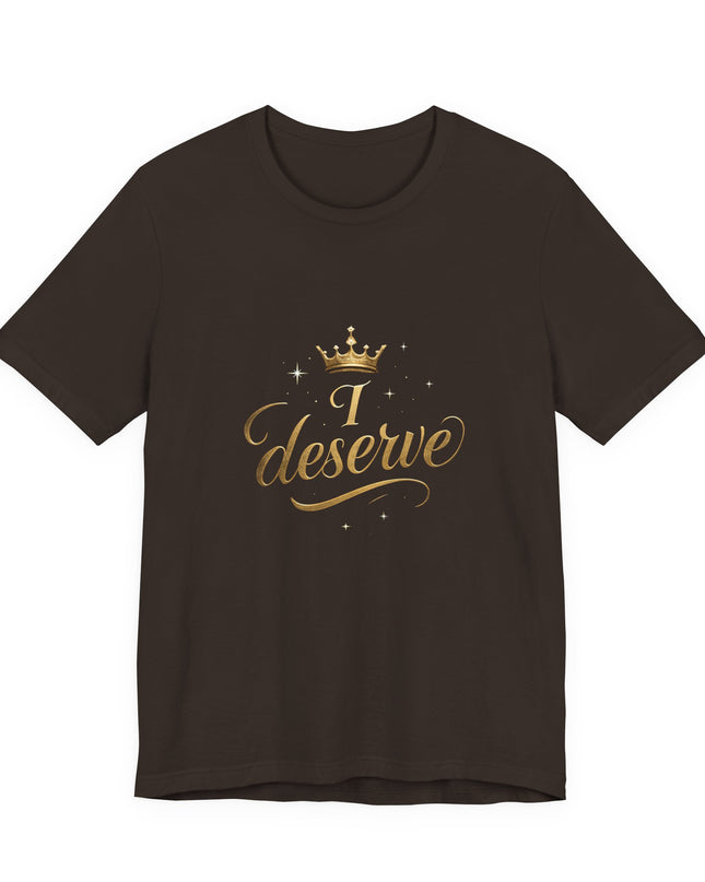 "I Deserve - Gold Foil" Unisex Jersey Short Sleeve Tee