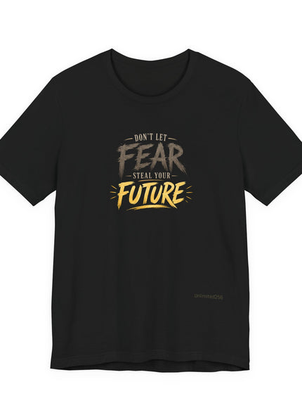 "Don't Let Fear Steal Your Future" Unisex Jersey Short Sleeve Tee