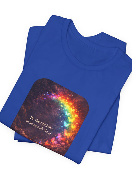 "Be the Rainbow in Someone's Cloud" Unisex Jersey Short Sleeve Tee