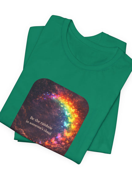 "Be the Rainbow in Someone's Cloud" Unisex Jersey Short Sleeve Tee