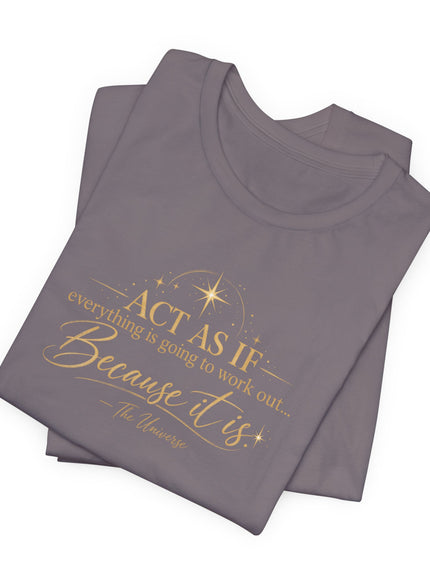 "Act as if..." Unisex Jersey Short Sleeve Tee