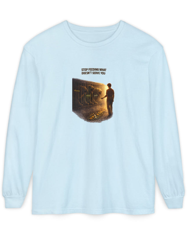 "Stop Feeding What Doesn't Serve You" Unisex Garment-dyed Long Sleeve T-Shirt