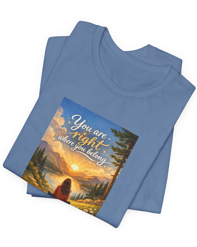 "You Are Right Where You Belong" Unisex Jersey Short Sleeve Tee