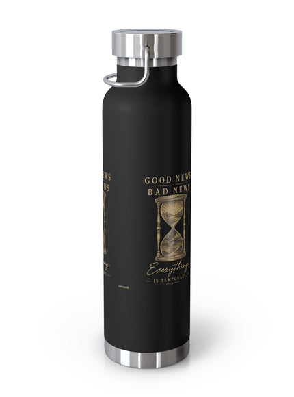 "Good News, Bad News, Everything is Temporary" Copper Vacuum Insulated Bottle, 22oz