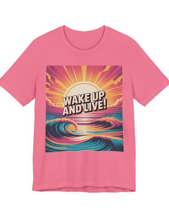 "Wake up and live! " Unisex Jersey Short Sleeve Tee