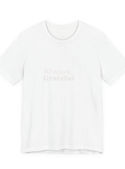 "Always Grateful, Even for the Tough Stuff" Unisex Jersey Short Sleeve Tee