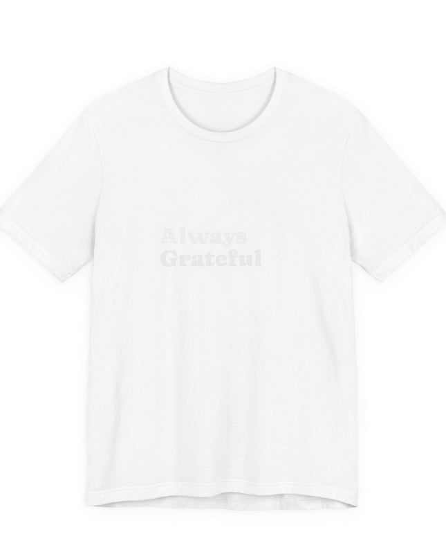 "Always Grateful, Even for the Tough Stuff" Unisex Jersey Short Sleeve Tee