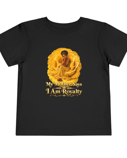"My Mother Says I am Royalty" Toddler Short Sleeve Tee