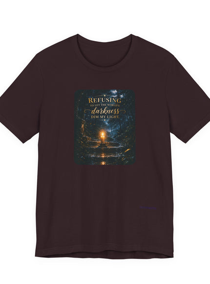 "Refusing to Let the World's Darkness Dim my Light" Unisex Jersey Short Sleeve Tee
