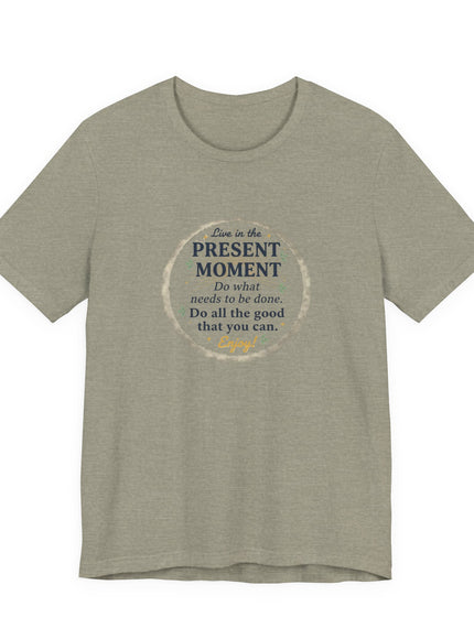"Live in the Present Moment…" Unisex Jersey Short Sleeve Tee