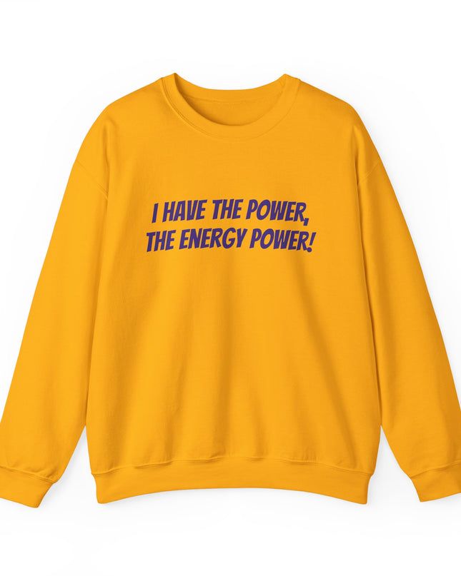 "I Have the Power, the Energy Power!" Unisex Adult Sweatshirt