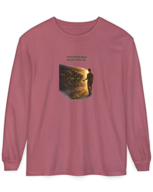 "Stop Feeding What Doesn't Serve You" Unisex Garment-dyed Long Sleeve T-Shirt