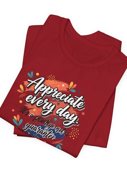 "Appreciate Every Day. It's a Privilege, Not a Guarantee." Unisex Jersey Short Sleeve Tee
