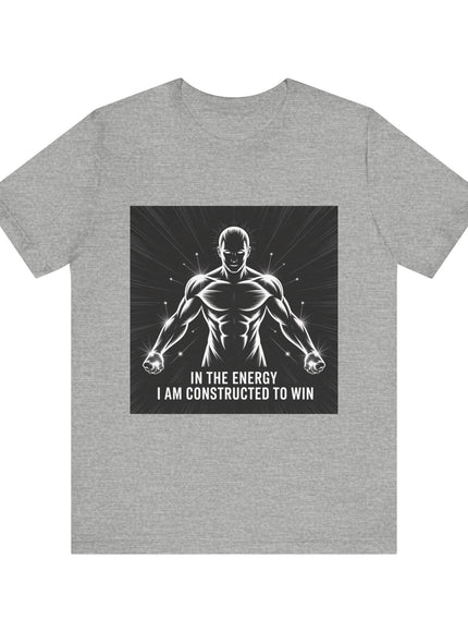 "In the Energy, I am Constructed to Win" Men's and Women's Jersey Short Sleeve Tee