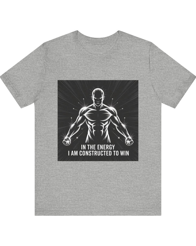 "In the Energy, I am Constructed to Win" Men's and Women's Jersey Short Sleeve Tee