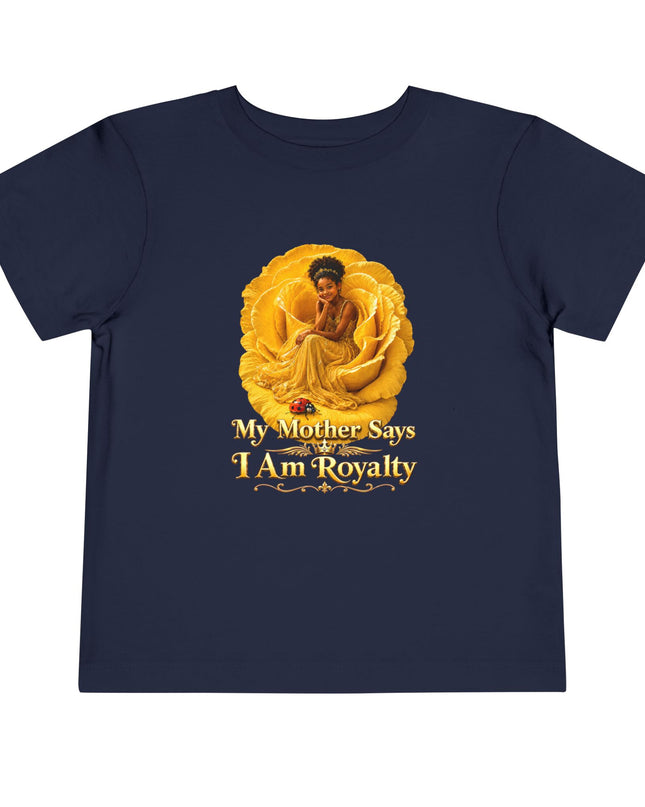 "My Mother Says I am Royalty" Toddler Short Sleeve Tee