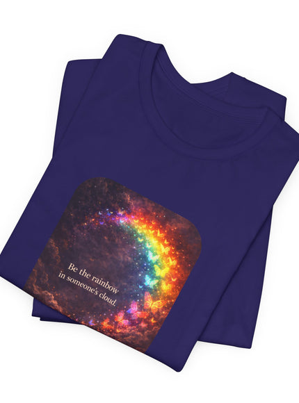"Be the Rainbow in Someone's Cloud" Unisex Jersey Short Sleeve Tee