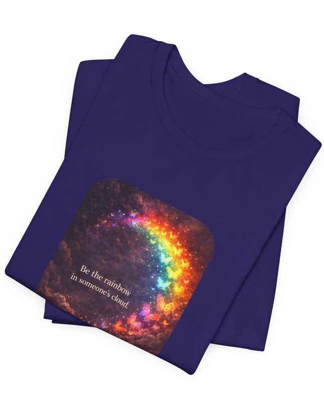 "Be the Rainbow in Someone's Cloud" Unisex Jersey Short Sleeve Tee