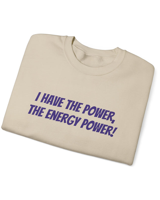 "I Have the Power, the Energy Power!" Unisex Adult Sweatshirt