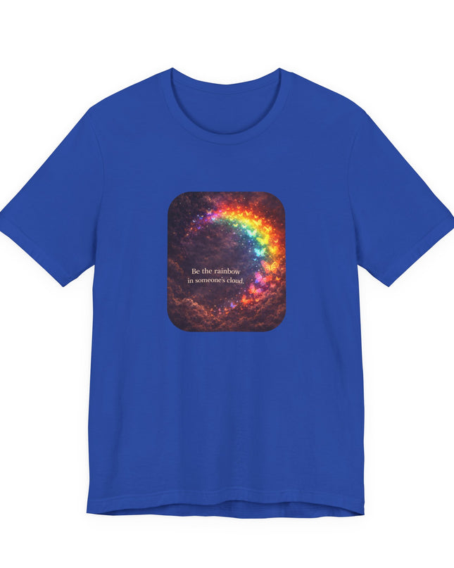 "Be the Rainbow in Someone's Cloud" Unisex Jersey Short Sleeve Tee