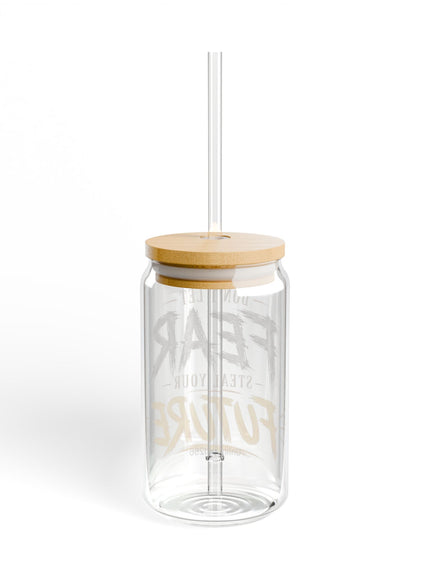 "Don't Let Fear Steal Your Future" Sipper Glass, 16oz