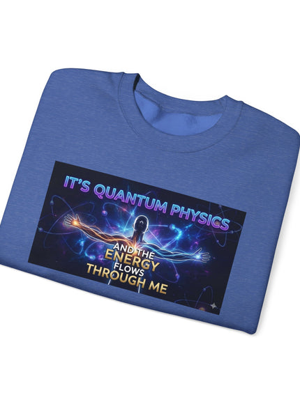 "It's Quantum Physics and the Energy Flows through Me" Unisex Adult Sweatshirt
