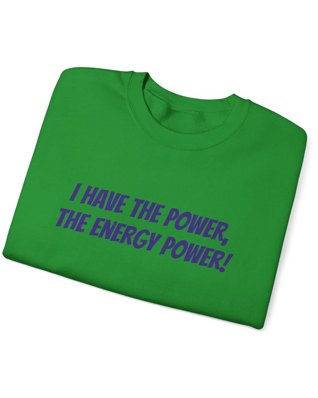"I Have the Power, the Energy Power!" Unisex Adult Sweatshirt