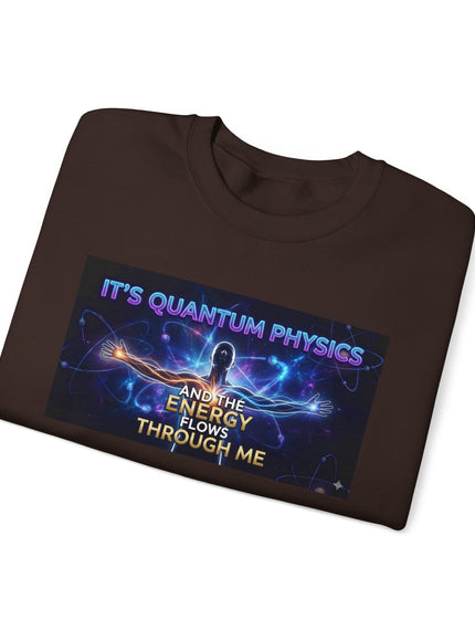 "It's Quantum Physics and the Energy Flows through Me" Unisex Adult Sweatshirt