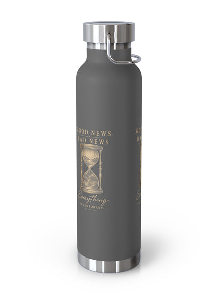 "Good News, Bad News, Everything is Temporary" Copper Vacuum Insulated Bottle, 22oz