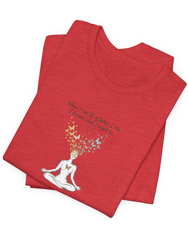 “When I Let Go of What I Am... ~Lao Tzu" Unisex Jersey Short Sleeve Tee