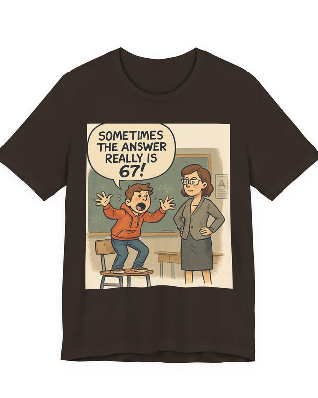 "Sometimes the Answer Really is 67!" Unisex Jersey Short Sleeve Tee