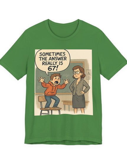 "Sometimes the Answer Really is 67!" Unisex Jersey Short Sleeve Tee