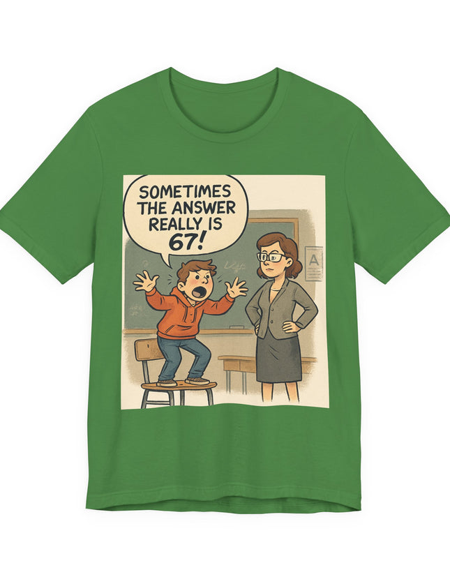 "Sometimes the Answer Really is 67!" Unisex Jersey Short Sleeve Tee