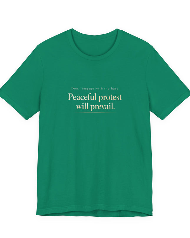 "Don't Engage in the Hate, Peaceful Protest will Prevail" Unisex Jersey Short Sleeve Tee