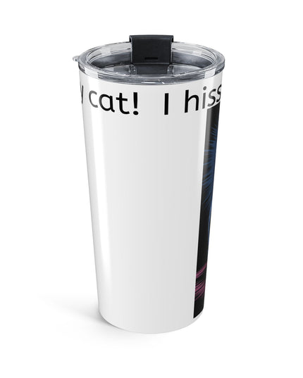 "I Hiss Louder than my Cat!" Stainless Steel Tumbler 20oz