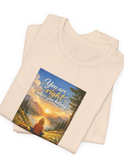 "You Are Right Where You Belong" Unisex Jersey Short Sleeve Tee