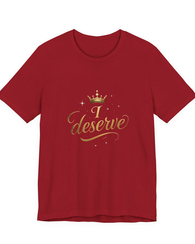 "I Deserve - Gold Foil" Unisex Jersey Short Sleeve Tee