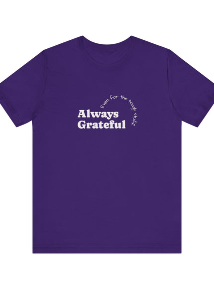 "Always Grateful, Even for the Tough Stuff" Unisex Jersey Short Sleeve Tee
