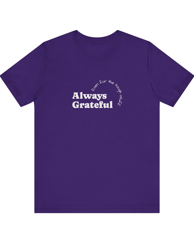 "Always Grateful, Even for the Tough Stuff" Unisex Jersey Short Sleeve Tee