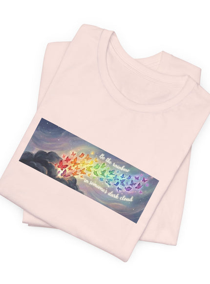 "Be the Rainbow in Someone's Dark Cloud" Unisex Jersey Short Sleeve Tee