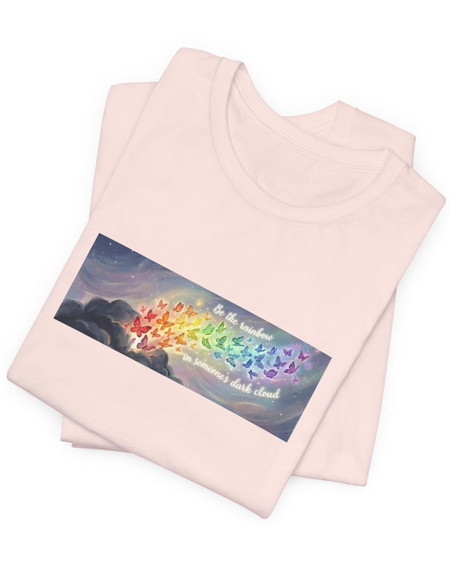 "Be the Rainbow in Someone's Dark Cloud" Unisex Jersey Short Sleeve Tee