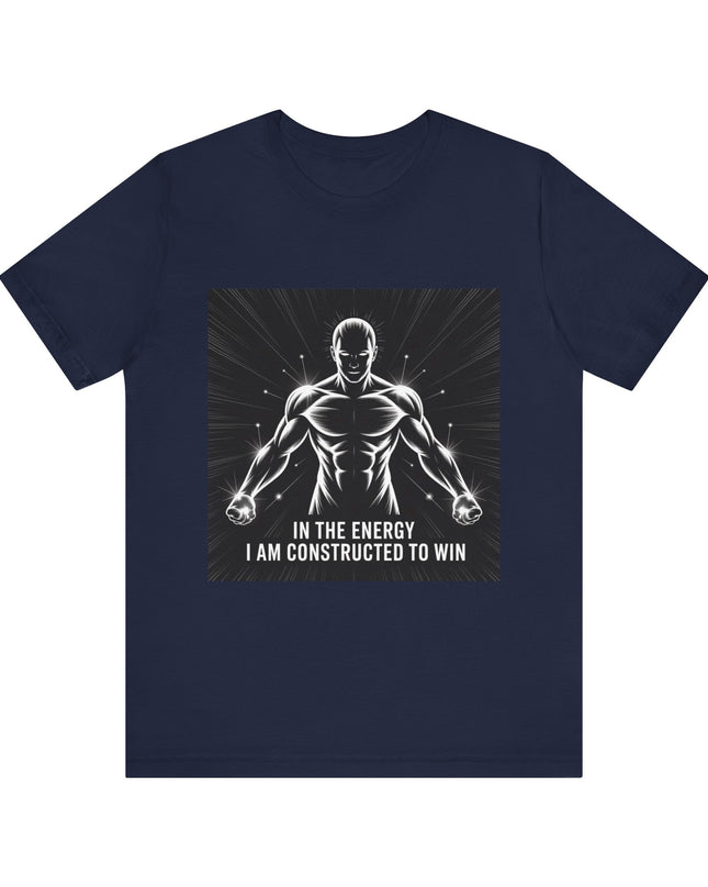 "In the Energy, I am Constructed to Win" Men's and Women's Jersey Short Sleeve Tee